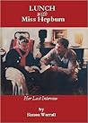 Lunch With Miss Hepburn:The Last Interview Lunch With Miss Hepburn:The Last Interview