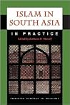 Islam in South Asia in Practice (Princeton Readings in Religions) Islam in South Asia in Practice (Princeton Readings in Religions)