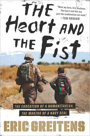 The Heart and the Fist: The Education of a Humanitarian, the Making of a Navy SEAL