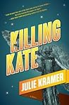 Killing Kate by Julie Kramer Killing Kate by Julie Kramer