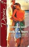 Baby, I'm Yours by Catherine Mann Baby, I'm Yours by Catherine Mann