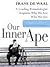 Our Inner Ape by Frans de Waal
