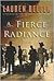 A Fierce Radiance by Lauren Belfer A Fierce Radiance by Lauren Belfer