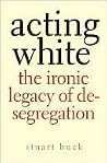 Acting White: The...