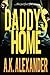 Daddy's Home by A.K. Alexander Daddy's Home by A.K. Alexander