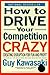 How to Drive Your Competition Crazy: Creating Disruption for Fun and Profit