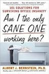 Am I The Only Sane One Working Here? by Albert J. Bernstein