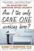 Am I The Only Sane One Working Here?: 101 Solutions for Surviving Office Insanity