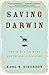 Saving Darwin: How to Be a Christian and Believe in Evolution – A Historical Exploration Showing Why the Bible Is Not Science's Enemy