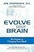 Evolve Your Brain by Joe Dispenza