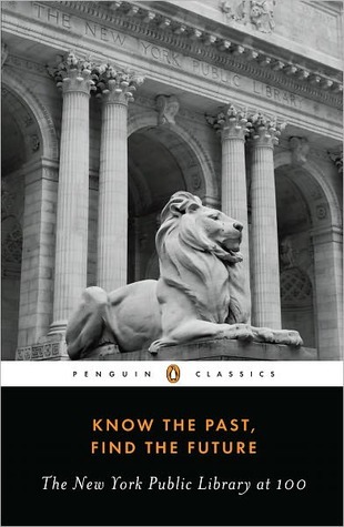 Know the Past, Find the Future: The New York Public Library at 100 (Kindle Edition)