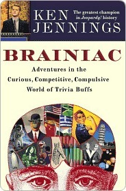 Brainiac: Adventures in the Curious, Competitive, Compulsive World of Trivia Buffs