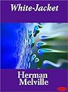 White-Jacket, or the World in a Man-of-War (Samizdat Edition ... by Herman Melville