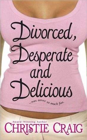 Divorced, Desperate and Delicious (Divorced and Desperate, #1)