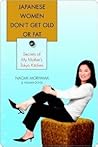 Japanese Women Don't Get Old or Fat by Naomi Moriyama