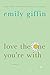 Love the One You're With by Emily Giffin Love the One You're With by Emily Giffin