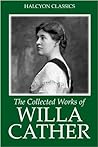 The Collected Works of Willa Cather (Unexpurgated Edition)