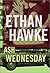 Ash Wednesday by Ethan Hawke