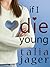 If I Die Young by Talia Jager If I Die Young by Talia Jager