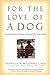 For the Love of a Dog: Unde...