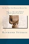 DO YOU FEEL GOD WALKING BESIDE YOU? by Raymond Sturgis DO YOU FEEL GOD WALKING BESIDE YOU? by Raymond Sturgis