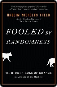 Fooled by Randomness: The Hidden Role of Chance in Life and in the Markets (Incerto, #1)
