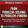 From Problem-Solving to Problem-Finding: Great Leaders Know How to Detect Smoke, Not Just Raging Fires