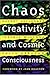 Chaos, Creativity and Cosmic Consciousness