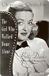 Book cover for The Girl Who Walked Home Alone: Bette Davis, A Personal Biography
