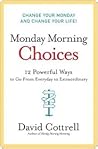 Book cover for Monday Morning Choices: 12 Powerful Ways to Go from Everyday to Extraordinary – A Strategic Guide to Leadership, Integrity, and Success