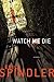 Watch Me Die by Erica Spindler