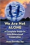 We Are Not Alone: A Complete Guide to Interdimensional Cooperation