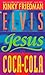 Elvis, Jesus & Coca-Cola by Kinky Friedman Elvis, Jesus & Coca-Cola by Kinky Friedman
