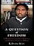 A Question of Freedom by Reginald Dwayne Betts A Question of Freedom by Reginald Dwayne Betts