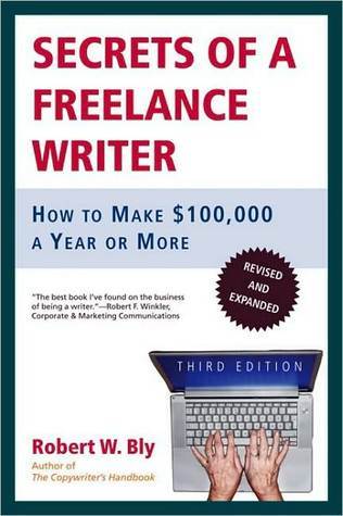 Secrets of a Freelance Writer: How to Make $100,000 a Year or More (Kindle Edition)