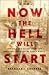 Now the Hell Will Start by Brendan I. Koerner Now the Hell Will Start by Brendan I. Koerner