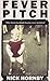 Fever Pitch by Nick Hornby Fever Pitch by Nick Hornby
