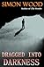 Dragged Into Darkness
