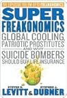 SuperFreakonomics: Global Cooling, Patriotic Prostitutes And Why Suicide Bombers Should Buy Life Insurance
