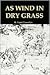 As Wind in Dry Grass