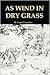 As Wind in Dry Grass