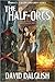 The Half-Orcs by David Dalglish