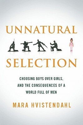 Unnatural Selection: Choosing Boys over Girls and the Consequences of a World Full of Men (Kindle Edition)