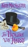 The Trouble With Harry by Katie MacAlister