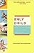 Only Child: Writers on the Singular Joys and Solitary Sorrows of Growing Up Solo