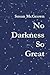 No Darkness So Great
