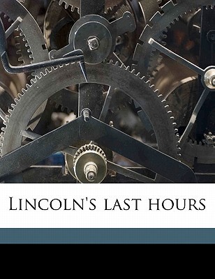 Lincoln's Last Hours (Kindle Edition)