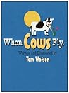 When Cows Fly by Tom     Watson