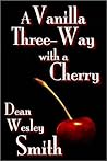 A Vanilla Three-Way with a Cherry