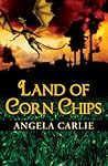 Land of Corn Chips by Angela Carlie Land of Corn Chips by Angela Carlie